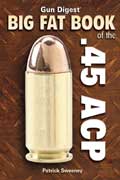 Order the Gun Digest Big Fat Book of the .45 ACP. Click Here