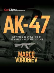 AK-47- Survival and Evolution of the World’s Most Prolific Gun